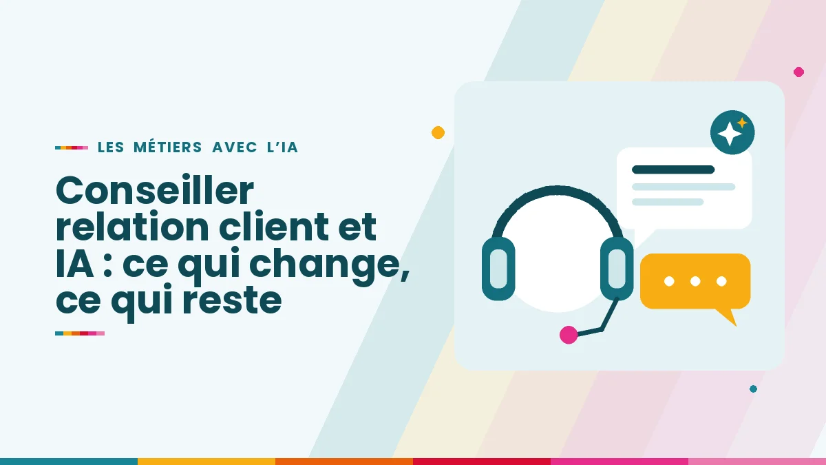 Conseiller relation client et IA : ce qui change, ce qui reste, comment s’y préparer