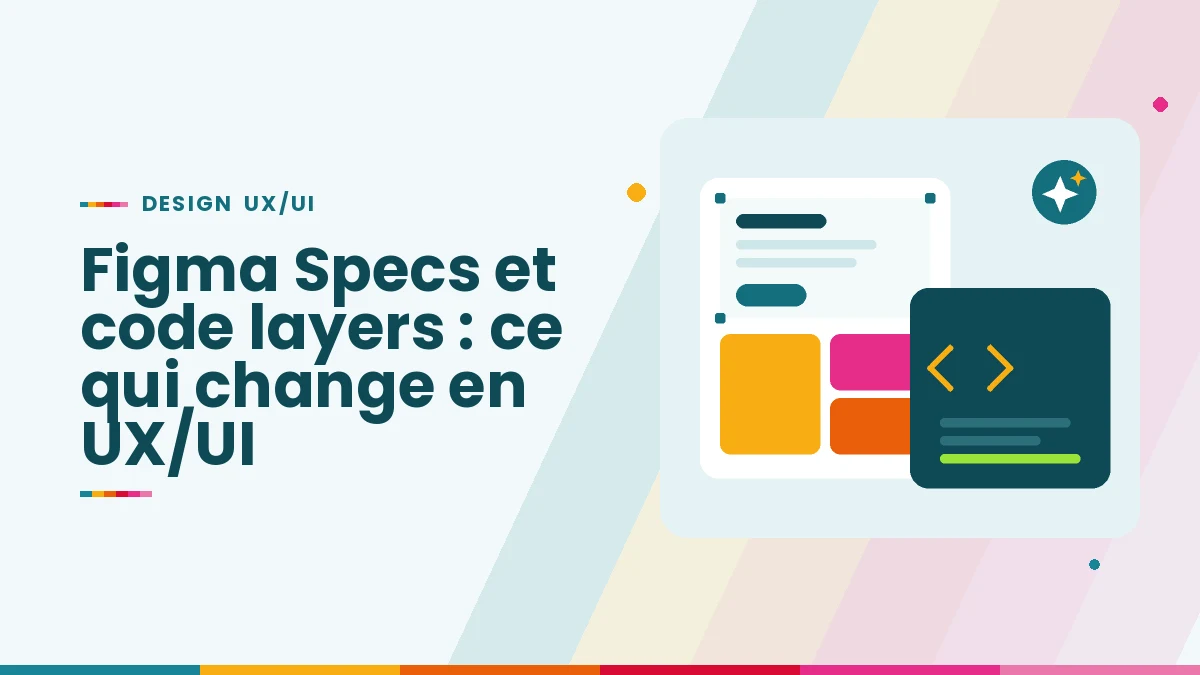 Figma Specs, code layers, agent : ce que les nouveautés d’octobre 2026 changent pour les designers UX/UI