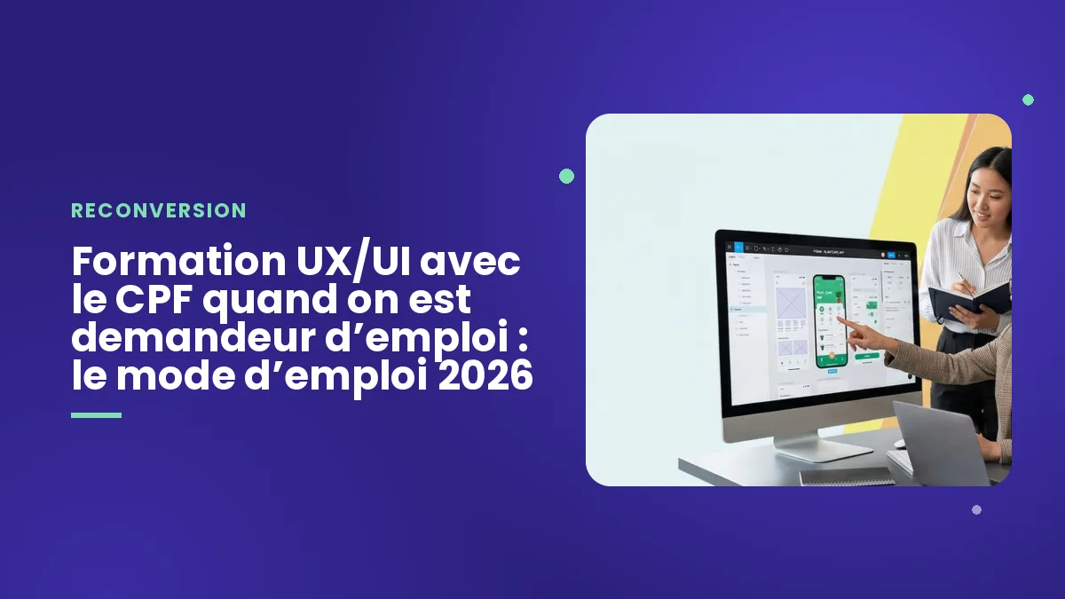 Formation UX/UI avec le CPF quand on est demandeur d’emploi : le mode d’emploi 2026