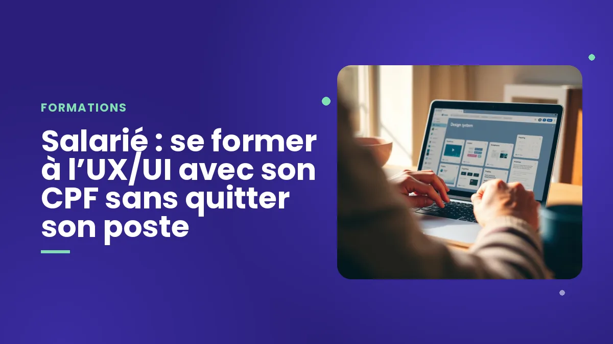 Salarié : se former à l’UX/UI avec son CPF sans quitter son poste