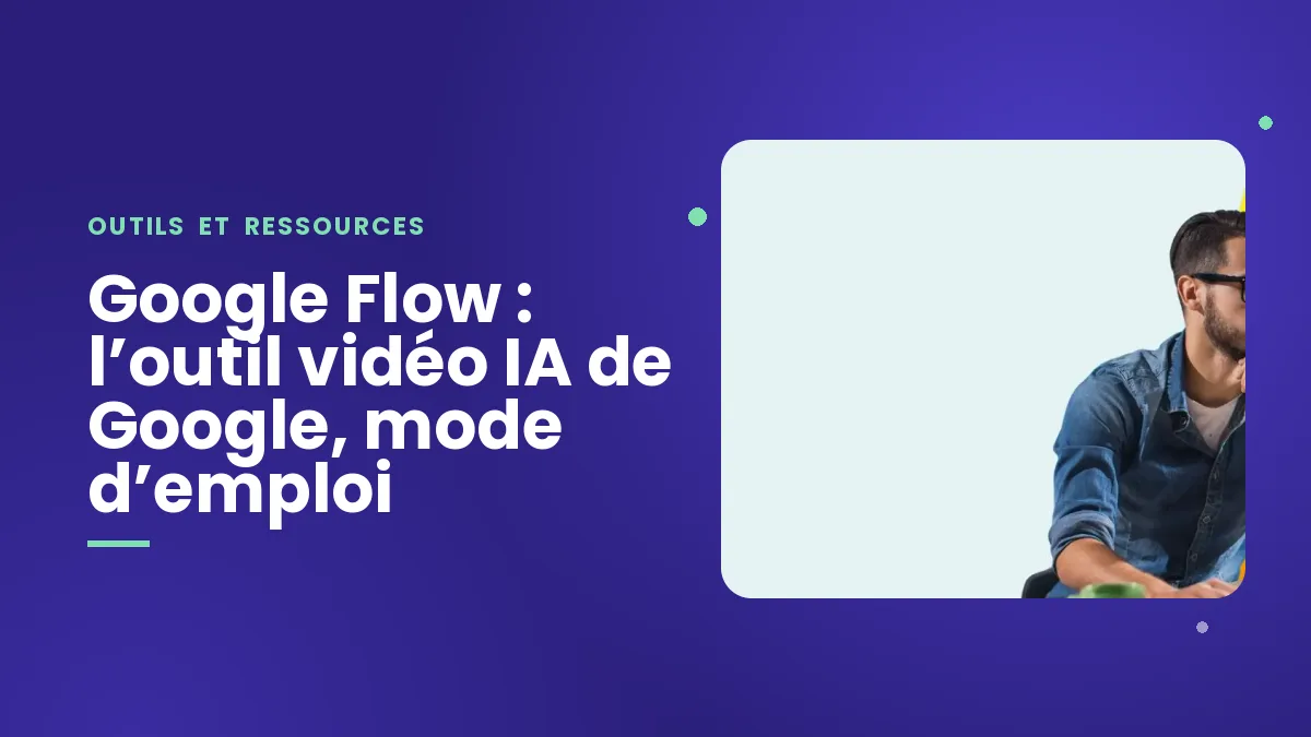 Google Flow : l’outil vidéo IA de Google, mode d’emploi