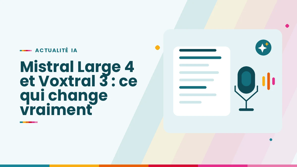 Mistral Large 4 et Voxtral 3 : ce que les nouveautés de l’IA française changent pour les entreprises