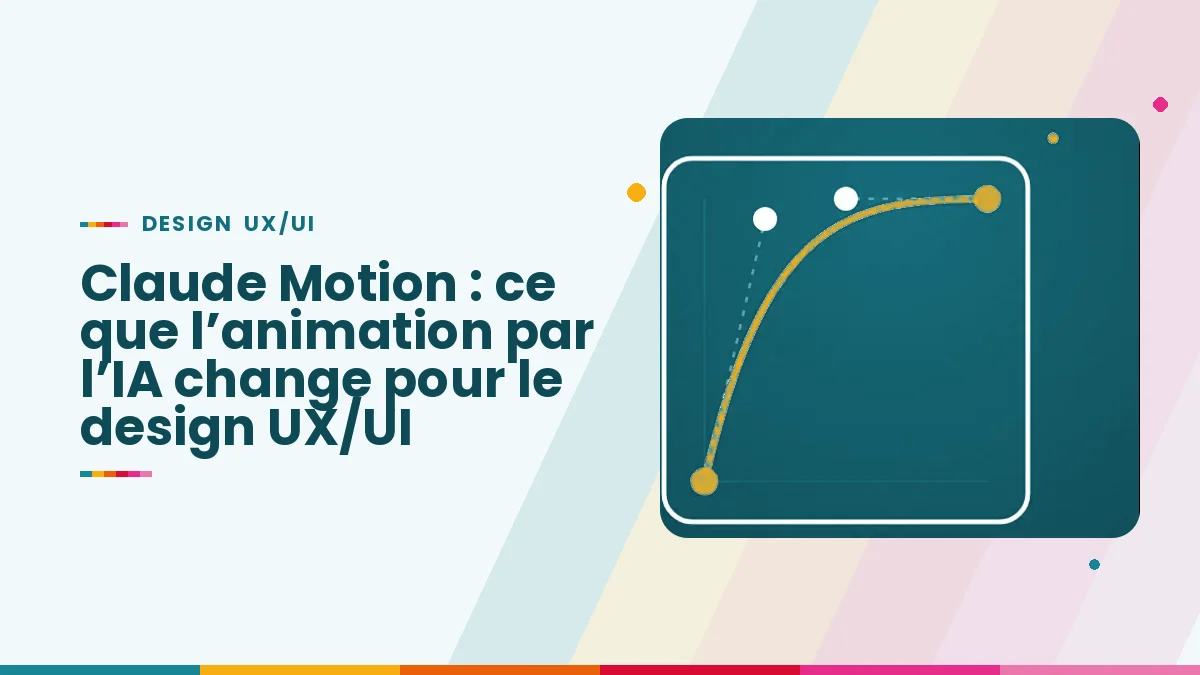 Claude Motion : ce que l’animation par l’IA change pour le design UX/UI